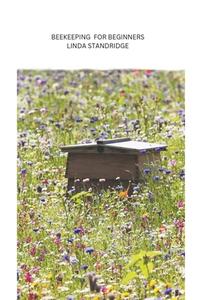 Beekeeping for Beginners di Linda Standridge edito da Linda Standridge