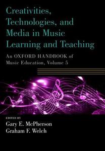 Creativities, Technologies, and Media in Music Learning and Teaching di Gary E. McPherson edito da Oxford University Press Inc