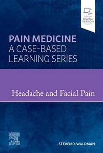 Headache and Facial Pain: Pain Medicine: A Case-Based Learning Series di Steven D. Waldman edito da ELSEVIER