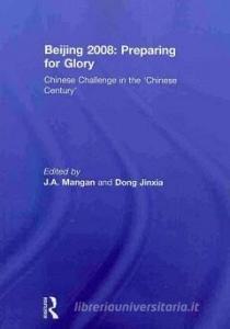 Beijing 2008: Preparing for Glory di J. A. Mangan edito da Taylor & Francis Ltd