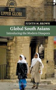 Global South Asians di Judith M. Brown edito da Cambridge University Press