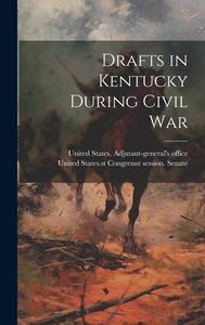 Drafts in Kentucky During Civil War edito da LEGARE STREET PR