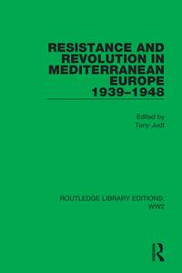 Resistance And Revolution In Mediterranean Europe 1939-1948 edito da Taylor & Francis Ltd