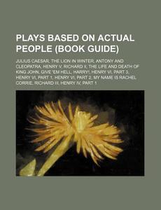 Plays Based On Actual People Book Guide di Source Wikipedia edito da Books LLC, Wiki Series