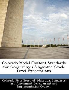 Colorado Model Content Standards For Geography edito da Bibliogov