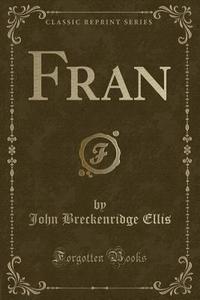 Fran (classic Reprint) di John Breckenridge Ellis edito da Forgotten Books