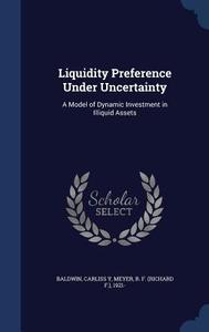 Liquidity Preference Under Uncertainty di Carliss y Baldwin, R F 1921- Meyer edito da Sagwan Press