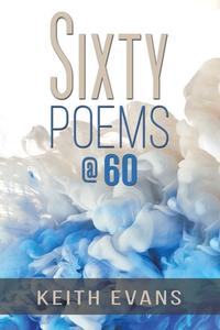 Sixty Poems @ 60 di Keith Evans edito da Austin Macauley Publishers