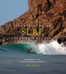 Fifty Places to Surf Before You Die di Chris Santella edito da Abrams & Chronicle Books