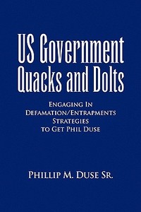 US Government Quacks and Dolts di Phillip M. Sr. Duse edito da Xlibris