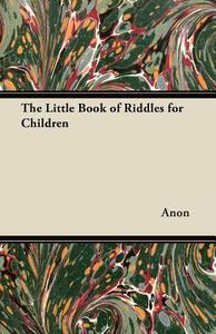 The Little Book of Riddles for Children di Anon edito da Owen Press