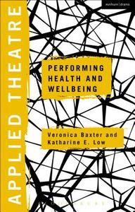 Applied Theatre: Performing Health and Wellbeing di Veronica Baxter edito da Bloomsbury Publishing PLC