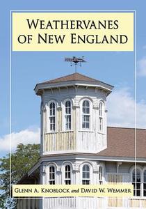 Weathervanes of New England di Glenn A. Knoblock edito da McFarland