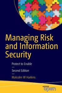 Managing Risk and Information Security di Malcolm W. Harkins edito da Apress