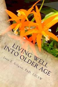 Living Well Into Older Age: Vital Involvement, Joy, and Meaning di Dr Jane F. Gilgun Phd edito da Createspace