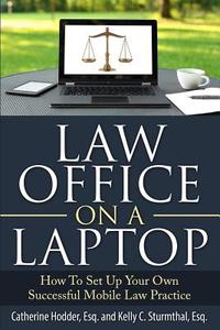 Law Office on a Laptop: How to Set Up Your Own Successful Mobile Law Practice di Catherine Hodder Esq edito da Createspace