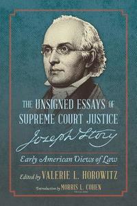 The Unsigned Essays of Supreme Court Justice Joseph Story di Valerie L. Horowitz edito da The Lawbook Exchange, Ltd.