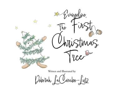 Evangeline, The First Christmas Tree di Deborah Lacombe-Lutz edito da XULON PR