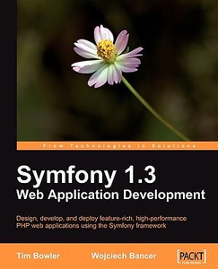 Symfony 1.3 Web Application Development di Tim Bowler, Wojciech Bancer edito da Packt Publishing