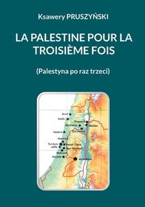 La Palestine pour la troisième fois di Ksawery Pruszynski edito da Books on Demand