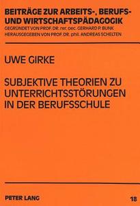 Subjektive Theorien zu Unterrichtsstörungen in der Berufsschule di Uwe Girke edito da Lang, Peter GmbH