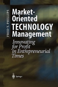Market-Oriented Technology Management di Fred Y. Phillips edito da Springer Berlin Heidelberg