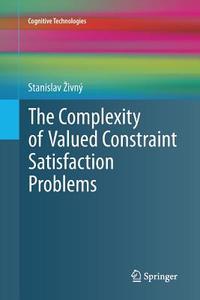 The Complexity of Valued Constraint Satisfaction Problems di Stanislav Zivný edito da Springer Berlin Heidelberg