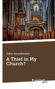 A Thief in My Church? di John Amankwatia edito da united p.c. Verlag