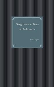 Neugeboren im Feuer der Sehnsucht di Rolf Kadgien edito da Books on Demand
