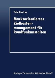 Marktorientiertes Zielkostenmanagement für Rundfunkanstalten edito da Deutscher Universitätsverlag