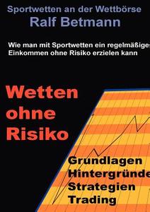 Sportwetten an der Wettbörse - Wetten ohne Risiko di Ralf Betmann edito da Books on Demand