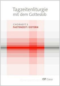 Tagzeitenliturgie mit dem Gotteslob. Chorheft 3: Fastenzeit / Ostern edito da Carus-Verlag Stuttgart