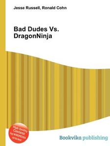 Bad Dudes Vs. Dragonninja di Jesse Russell, Ronald Cohn edito da Book On Demand Ltd.