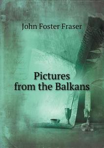 Pictures From The Balkans di Fraser John Foster edito da Book On Demand Ltd.
