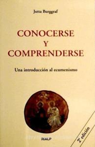 Conocerse y comprenderse : una introducción al ecumenismo di Jutta Burggraf edito da Ediciones Rialp, S.A.