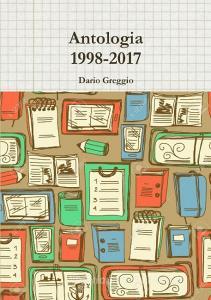Antologia 1998-2017 di Dario Greggio edito da Lulu.com