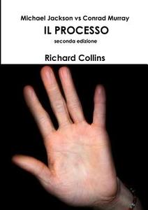 Michael Jackson Vs Conrad Murray Il Processo Seconda Edizione di Richard Collins edito da LULU PR