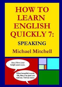 HOW TO LEARN ENGLISH QUICKLY 7 di Michael Mitchell edito da Lulu.com
