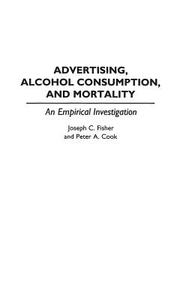 Advertising, Alcohol Consumption, and Mortality di Peter Cook, Joseph Fisher edito da Praeger