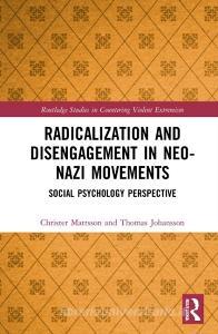 Radicalization And Disengagement In Neo-Nazi Movements di Christer Mattsson, Thomas Johansson edito da Taylor & Francis Ltd