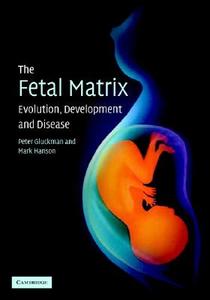 The Fetal Matrix: Evolution, Development and Disease di Peter (Professor Gluckman, Mark (University of Southampton) Hanson edito da Cambridge University Press