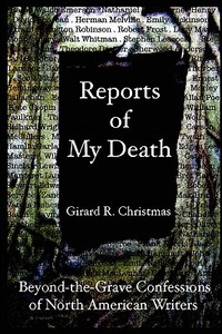 Reports Of My Death: Beyond-the-grave Confessions Of North American Writers di Girard Christmas edito da Lulu.com