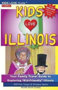 Kids Love Illinois, 3rd Edition: Your Family Travel Guide to Exploring Kid-Friendly Illinois. 500 Fun Stops & Unique Spo di Michele Darrall Zavatsky edito da KIDS LOVE PUBN (OH)