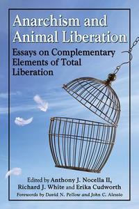 Anarchism and Animal Liberation di Anthony J. Nocella edito da McFarland