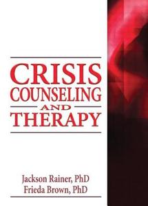 Crisis Counseling and Therapy di Jackson P. Rainer, Frieda F. Brown edito da Taylor & Francis Inc