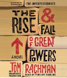 The Rise & Fall of Great Powers di Tom Rachman edito da Random House Audio Publishing Group