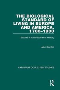 The Biological Standard Of Living In Europe And America, 1700-1900 di John Komlos edito da Taylor & Francis Ltd