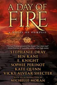 A Day of Fire: A Novel of Pompeii di E. Knight, Stephanie Dray, Ben Kane edito da Knight Media, LLC