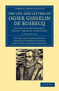The Life And Letters Of Ogier Ghiselin De Busbecq di Ogier Ghislain de Busbecq edito da Cambridge University Press