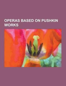 Operas Based On Pushkin Works di Source Wikipedia edito da University-press.org